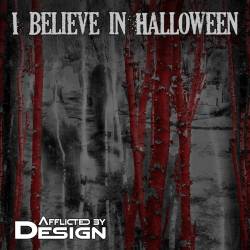 Afflicted By Design : I Believe In Halloween